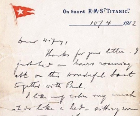 Bản thảo viết tay Giá: $ 200.000 (ước tính) Kỷ vật này được biến đến là một lá thư viết tay được viết vào ngày 10/4 của Adolphe Saafeld dành cho người vợ của mình. Trong bức thư, ông đã kể cho vợ của mình nghe cuộc hành trình trên tàu Titanic tuyệt vời như thế nào. Và chỉ 5 ngày sau đó, bi kịch đã xảy đến với con tàu mà hầu hết hành khách đều bị chìm.